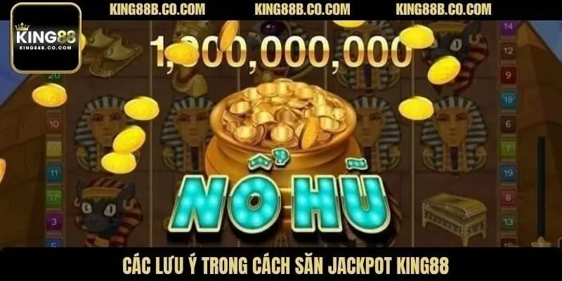 Các lưu ý trong cách săn jackpot King88