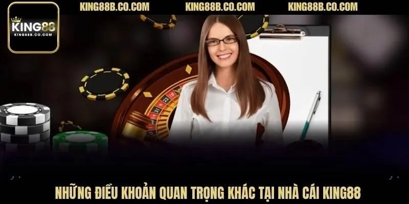Những điều khoản quan trọng khác tại nhà cái King88