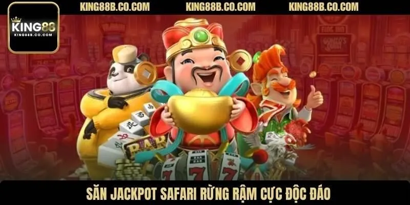 Săn jackpot Safari rừng rậm cực độc đáo